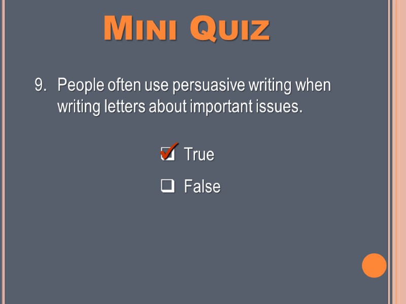 Mini Quiz   True    False People often use persuasive writing